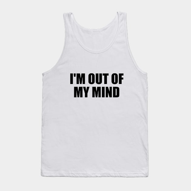 I'm out of my mind Tank Top by BL4CK&WH1TE 